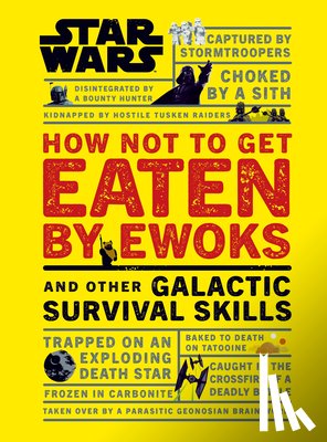 Blauvelt, Christian - Star Wars How Not to Get Eaten by Ewoks and Other Galactic Survival Skills
