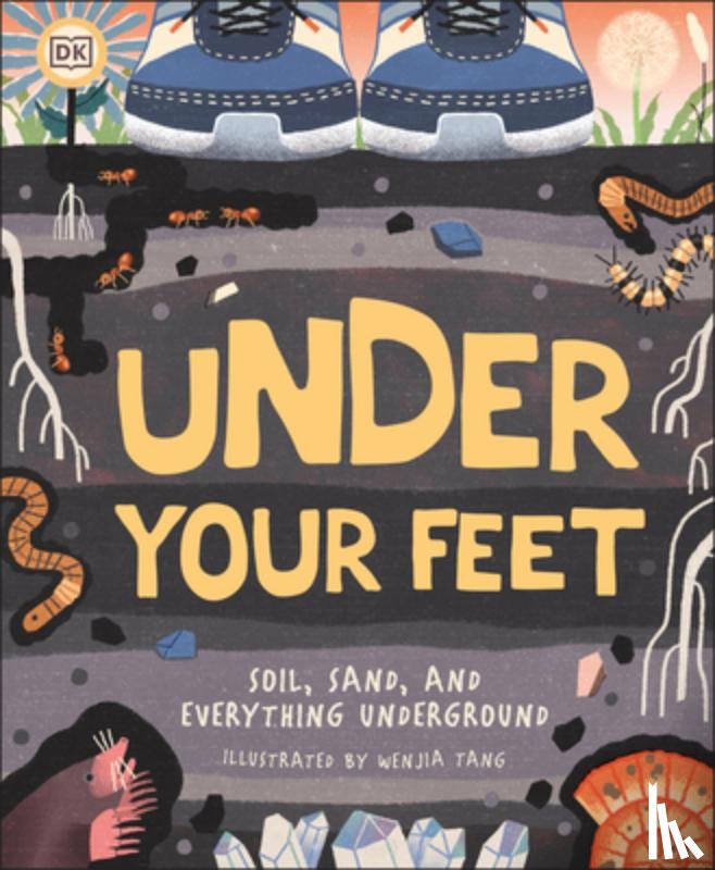 Tang, Wenjia - Under Your Feet... Soil, Sand and Everything Underground