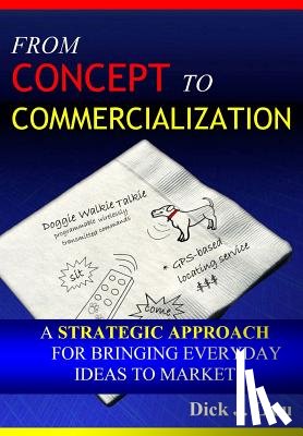 Liou, Dick J. - From Concept To Commercialization: A Strategic Approach for Bringing Everyday Ideas to Market