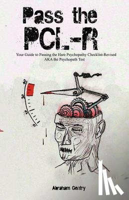 Gentry, Abraham - Pass The PCL-R: Your guide to Passing the Hare Psychopathy Checklist-Revised AKA The Psychopath Test