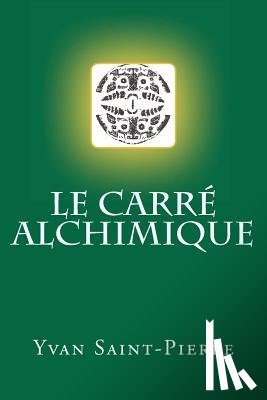 Saint-Pierre, Yvan - Le carré alchimique