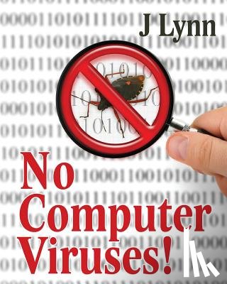 Lynn, J. - No Computer Viruses: N o Anti-virus Software Needed