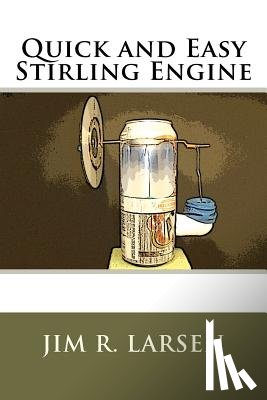 Larsen, Jim R. - Quick and Easy Stirling Engine
