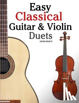 Marc - Easy Classical Guitar & Violin Duets: Featuring Music of Bach, Mozart, Beethoven, Vivaldi and Other Composers.in Standard Notation and Tablature.