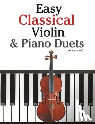 Marc - Easy Classical Violin & Piano Duets: Featuring Music of Bach, Mozart, Beethoven, Strauss and Other Composers.