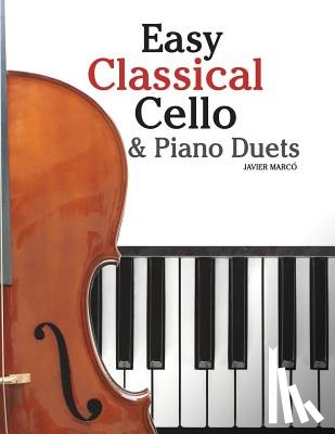 Marc - Easy Classical Cello & Piano Duets: Featuring Music of Bach, Mozart, Beethoven, Strauss and Other Composers.