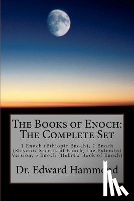 Hammond, Edward - The Books of Enoch: The Complete Set: 1 Enoch (Ethiopic Enoch), 2 Enoch (Slavonic Secrets of Enoch) the Extended Version, 3 Enoch (Hebrew Book of Enoc