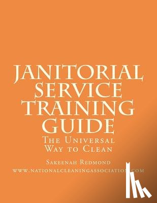 Redmond, Sakeenah - Janitorial Service Training Guide: The Universal Way to Clean
