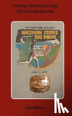 Matson, Dale - Finishing The Western States 100 Mile Endurance Run