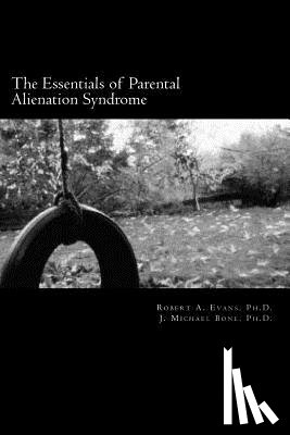 Bone Ph. D., J. Michael - The Essentials of Parental Alienation Syndrome: It's Real, It's Here and It Hurts