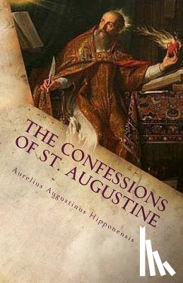 Hipponensis, Aurelius Augustinus - The Confessions of St. Augustine