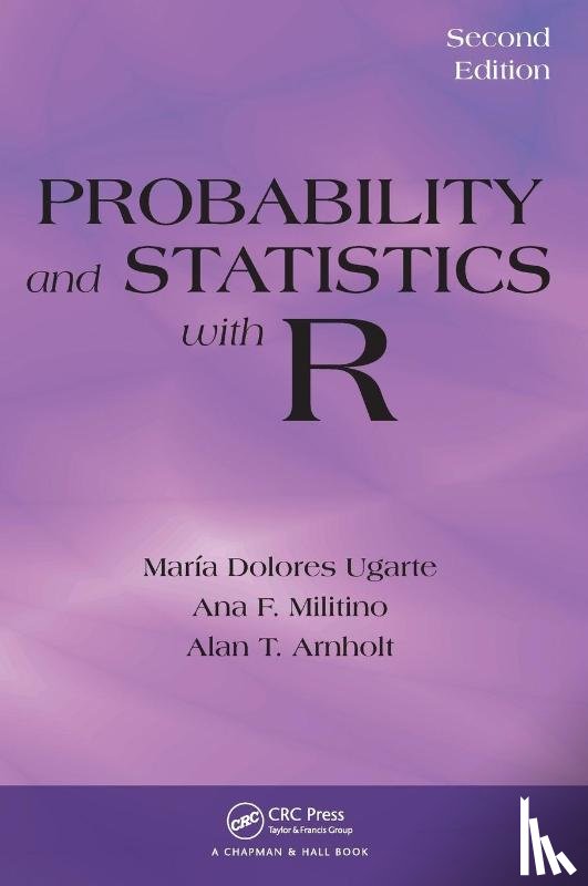 Ugarte, Maria Dolores (Public University of Navarre, Militino, Ana F. (Public University of Navarre, Arnholt, Alan T. (Appalachian State University - Probability and Statistics with R