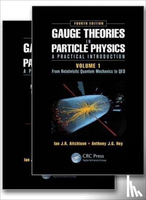 Aitchison, Ian J.R. (Professor Emeritus, University of Oxford, UK, and Visiting Scientist, SLAC National Accelerator Laboratory, California, USA), Hey, Anthony J.G. (Microsoft Research Connections, Redmond, Washington, USA) - Gauge Theories in Particle Physics: A Practical Introduction, Fourth Edition - 2 Volume set