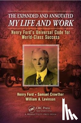 Levinson, William A., Ford, Henry, Crowther, Samuel - The Expanded and Annotated My Life and Work