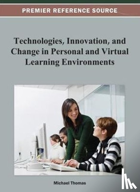 Thomas, Michael - Technologies, Innovation, and Change in Personal and Virtual Learning Environments