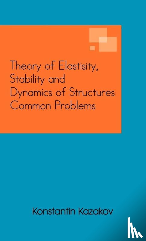 Kazakov, Konstantin - Theory of Elastisity, Stability and Dynamics of Structures Common Problems
