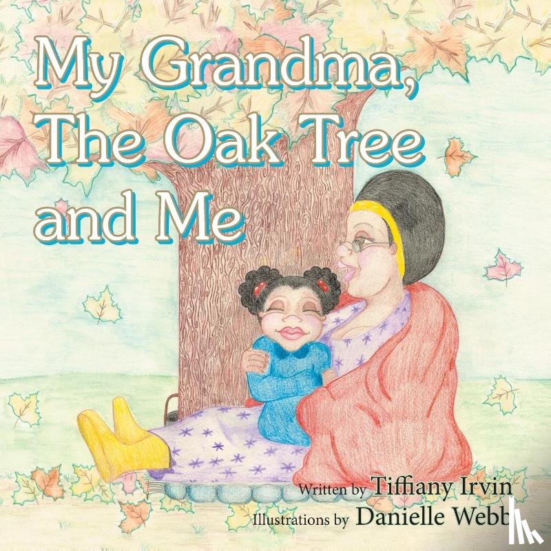 Irvin, Tiffiany - My Grandma, the Oak Tree and Me