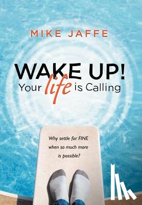 Jaffe, Mike - WAKE UP! Your Life Is Calling