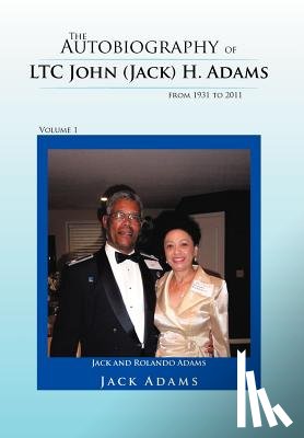 Adams, Jack - The Autobiography of LTC John (Jack) H. Adams from 1931 to 2011
