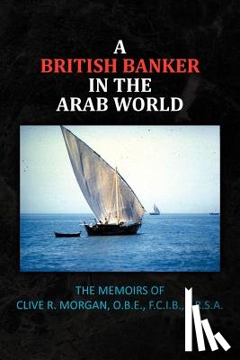 Morgan, Clive R. - A British Banker in the Arab World