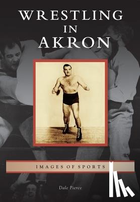 Pierce, Dale - WRESTLING IN AKRON
