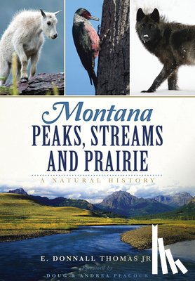 Thomas Jr, E. Donnall - Montana Peaks, Streams and Prairie:: A Natural History