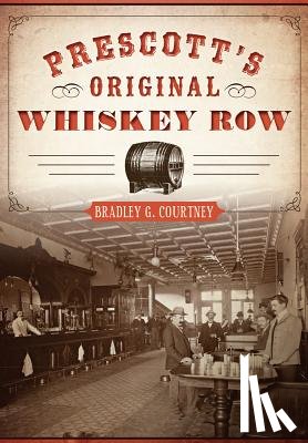 Courtney, Bradley G. - Prescott's Original Whiskey Row
