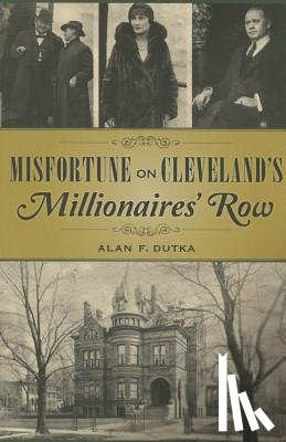 Dutka, Alan - Misfortune on Cleveland's Millionaires' Row