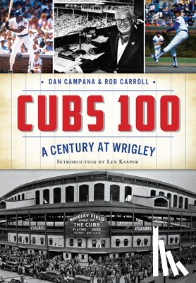 Campana, Dan - Cubs 100: A Century at Wrigley