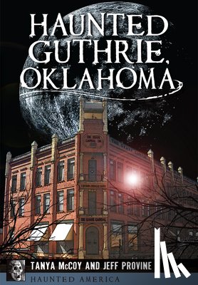 Provine, Jeff - Haunted Guthrie, Oklahoma