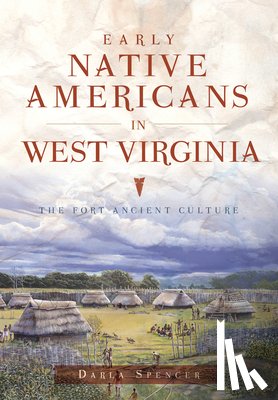 Spencer, Darla - Early Native Americans in West Virginia: The Fort Ancient Culture