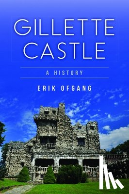 Ofgang, Erik - Gillette Castle: A History