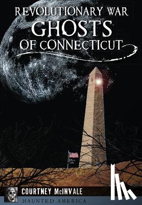 McInvale, Courtney - Revolutionary War Ghosts of Connecticut