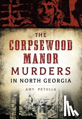 Amy Petulla - The Corpsewood Manor Murders in North Georgia