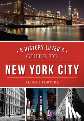Fortier, Alison - A History Lover's Guide to New York City