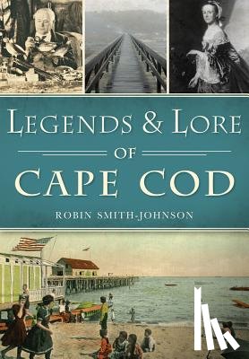Smith-Johnson, Robin - LEGENDS & LORE OF CAPE COD
