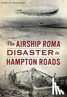 Sheppard, Nancy E. - The Airship Roma Disaster in Hampton Roads