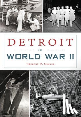 Sumner, Gregory D. - Detroit in World War II