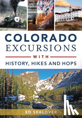 Sealover, Ed - Colorado Excursions with History, Hikes and Hops