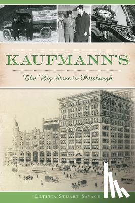 Savage, Letitia Stuart - Kaufmann's: The Big Store in Pittsburgh