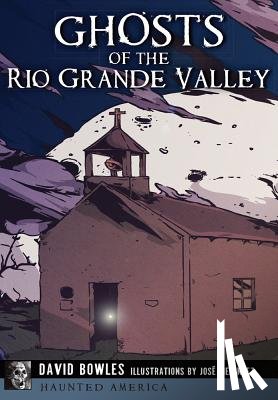 Bowles, David - Ghosts of the Rio Grande Valley
