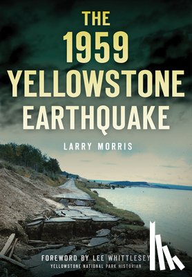 Morris, Larry E. - The 1959 Yellowstone Earthquake