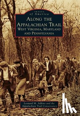 Adkins, Leonard M. - Along the Appalachian Trail: West Virginia, Maryland, and Pennsylvania