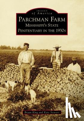 King, Bryan - Parchman Farm: Mississippi's State Penitentiary in the 1930s