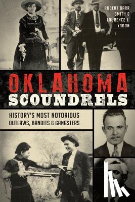Yadon, Laurence J. - Oklahoma Scoundrels: History's Most Notorious Outlaws, Bandits & Gangsters