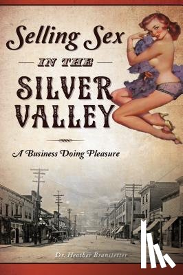 Branstetter, Heather - Selling Sex in the Silver Valley: A Business Doing Pleasure