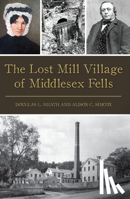 Heath, Douglas L. - The Lost Mill Village of Middlesex Fells
