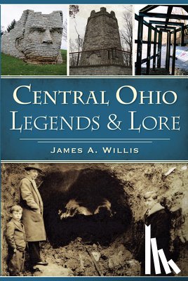 Willis, James A. - Central Ohio Legends & Lore