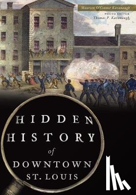 Kavanaugh, Maureen O'Connor - Hidden History of Downtown St. Louis