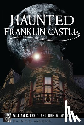 Krejci, William G. - Haunted Franklin Castle